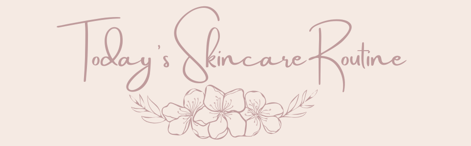 Today's Skincare Routine